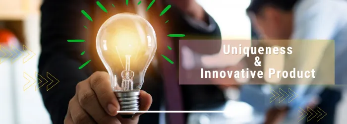 Uniqueness & Innovative Product